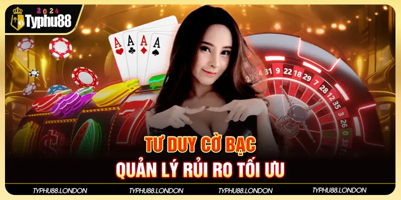 Tư Duy Cờ Bạc Tại TYPHU88 - Quản Lý Rủi Ro Tối Ưu 