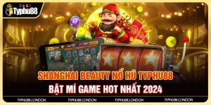 Shanghai Beauty Nổ Hũ Typhu88 - Bật Mí Game Hot Nhất 2024