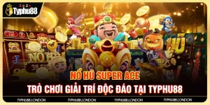 Nổ Hũ Super Ace - Trò Chơi Giải Trí Độc Đáo Tại Typhu88