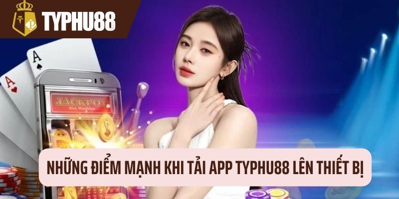 Ưu điểm khi tân binh thao tác download app