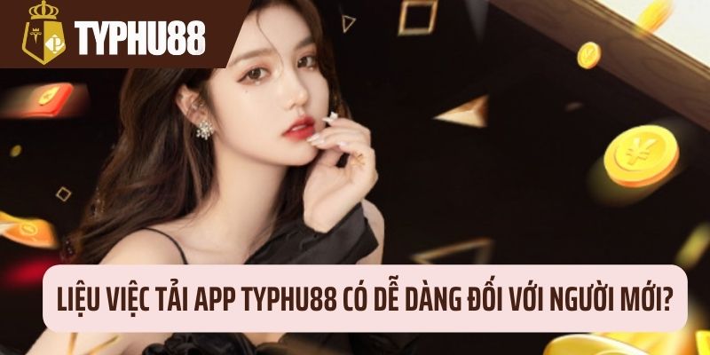 Tải app Typhu88 cực dễ với newbie 