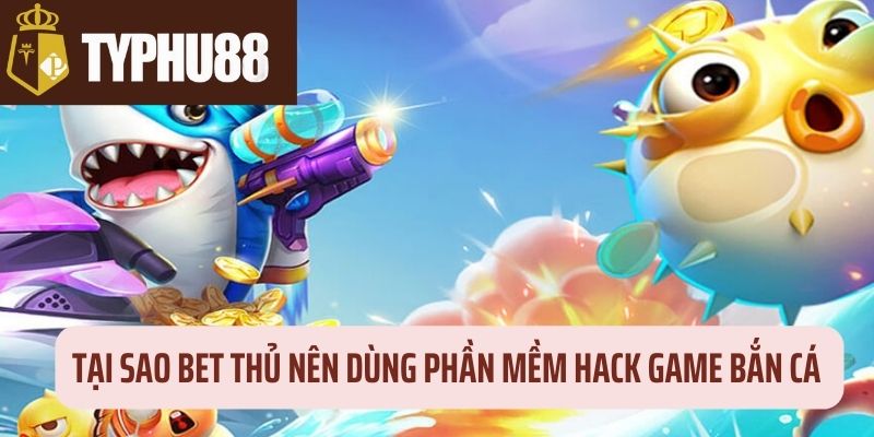 Lý do nên dùng app hack bắn cá thường xuyên 